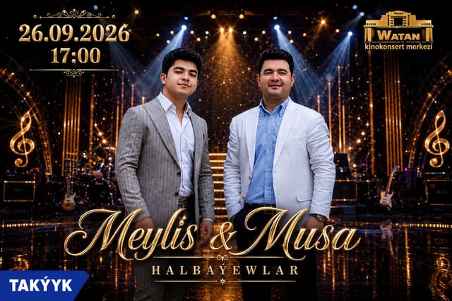 «Watan» kinokonsert merkezinde Meýlis we Musa Halbaýewleriň konserti geçiriler