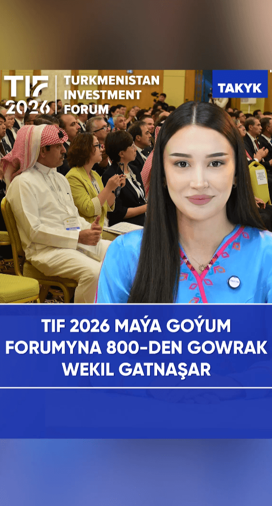 TIF 2026 maýa goýum forumyna 800 den gowrak wekil gatnaşar
