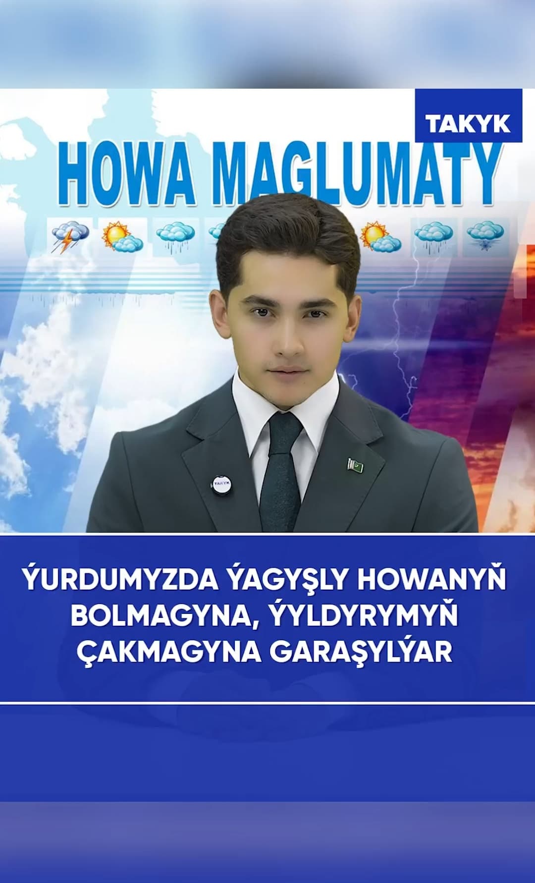 Ýurdumyzda ýagyşly howanyň bolmagyna, ýyldyrymyň çakmagyna garaşylýar