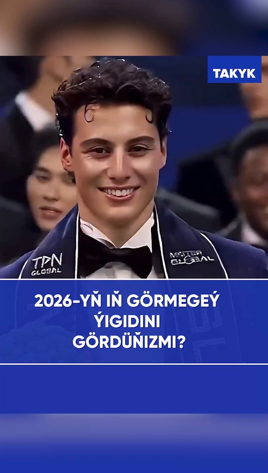 2026-yň iň görmegeý ýigidini gördüňizmi?